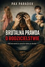 Okładka - Brutalna prawda o rodzicielstwie. Nikt nie mówił, że stracisz siebie po drodze - Max Paradox