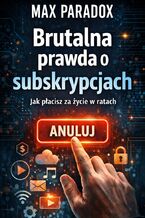 Okładka - Brutalna prawda o subskrypcjach. Jak płacisz za życie w ratach - Max Paradox