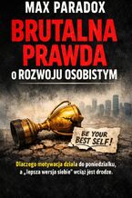 Okładka - Brutalna prawda o rozwoju osobistym. Dlaczego motywacja działa do poniedziałku, a "lepsza wersja siebie" wciąż jest w drodze - Max Paradox