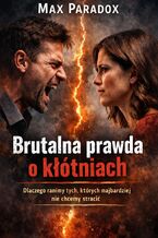 Okładka - Brutalna prawda o kłótniach. Dlaczego ranimy tych, których najbardziej nie chcemy stracić - Max Paradox