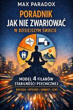 Okładka - Poradnik jak nie zwariować w dzisiejszym świecie. Model 4 Filarów stabilności psychicznej - Max Paradox