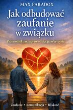Okładka - Poradnik jak odbudować zaufanie w związku. System odbudowy relacji po kryzysie - Max Paradox