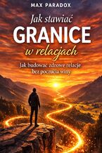 Okładka - Poradnik jak stawiać granice w relacjach. Jak budować zdrowe relacje bez poczucia winy - Max Paradox