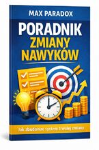 Okładka - Poradnik zmiany nawyków. Jak zbudować system trwałej zmiany - Max Paradox