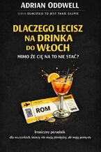 Okładka - Dlaczego lecisz na drinka do Włoch mimo że cię na to nie stać - Adrian Oddwell