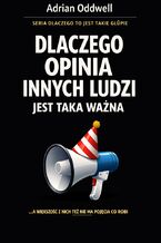 Okładka - Dlaczego opinia innych ludzi jest taka ważna. A większość z nich też nie ma pojęcia, co robi - Adrian Oddwell