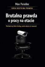 Okładka - Brutalna prawda o pracy na etacie. Mechanizmy, które działają, zanim zdążysz je zauważyć - Max Paradox