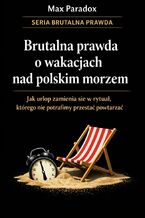 Okładka - Brutalna prawda o wakacjach nad polskim morzem. Historia o tym, jak urlop zamienia się w rytuał, a rytuał w coś, czego nie potrafimy przestać powtarzać - Max Paradox