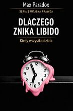 Okładka - Brutalna prawda o libido. Dlaczego znika, kiedy wszystko działa - Max Paradox