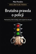 Okładka - Brutalna prawda o policji. Dlaczego wszystko się zmienia, żeby nic się nie zmieniło - Max Paradox