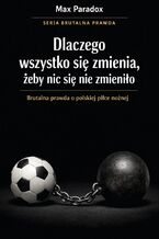Okładka - Brutalna prawda o polskiej piłce nożnej. Dlaczego wszystko się zmienia, żeby nic się nie zmieniło - Max Paradox