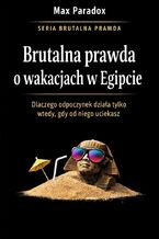 Okładka - Brutalna prawda o wakacjach w Egipcie. Dlaczego odpoczynek działa tylko wtedy, gdy od niego uciekasz - Max Paradox