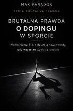 Okładka - Brutalna prawda o dopingu w sporcie. Mechanizmy, które działają nawet wtedy, gdy wszystko wygląda idealnie - Max Paradox