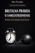 Okładka - Brutalna prawda o samozatrudnieniu. Wolność, która kosztuje więcej niż etat - Max Paradox