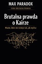 Okładka - Brutalna prawda o Kairze. Miasto, które nie istnieje tak, jak myślisz - Max Paradox