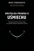 Okładka - Brutalna prawda o uśmiechu. Dlaczego najbardziej niewinna reakcja jest najskuteczniejszym mechanizmem unikania - Max Paradox