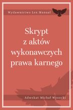 Okładka - Skrypt z aktów wykonawczych prawa karnego - Michał Wysocki