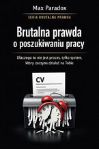 Okładka - Brutalna prawda o poszukiwaniu pracy. Dlaczego to nie jest proces, tylko system, który zaczyna działać na tobie - Max Paradox
