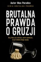 Okładka - Brutalna prawda o Gruzji. Kraj, który cię rozbraja, zanim zauważysz, że już zmienia twoje zasady - Max Paradox