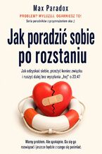 Okładka - Jak poradzić sobie po rozstaniu. Jak odzyskać siebie, przeżyć koniec związku i ruszyć dalej bez wysyłania "hej" o 23:47 - Max Paradox