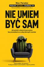 Okładka - Nie umiem być sam. Jak polubić własne towarzystwo bez prowadzenia ze sobą dziwnych rozmów - Max Paradox