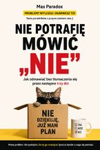 Okładka - Nie potrafię mówić "nie". Jak odmawiać bez tłumaczenia się przez następne trzy dni - Max Paradox