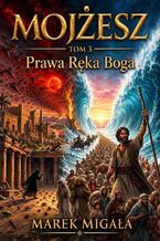 Okładka - Mojżesz tom 3 Prawa Reka Boga - Marek Migała