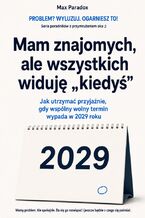 Okładka - Mam znajomych, ale wszystkich widuję "kiedyś" - Jak utrzymać przyjaźnie, gdy wspólny wolny termin wypada w 2029 roku - Max Paradox