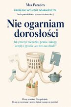 Okładka - Nie ogarniam dorosłości - Jak przeżyć rachunki, pranie, zakupy, urzędy i pytanie - Max Paradox