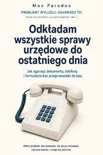 Okładka - Odkładam wszystkie sprawy urzędowe do ostatniego dnia - Jak ogarnąć dokumenty, telefony i formularze bez przeprowadzki do lasu - Max Paradox