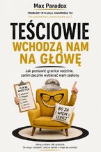Okładka - Teściowie wchodzą nam na głowę - Jak postawić granice rodzinie, zanim zacznie wybierać wam zasłony - Max Paradox