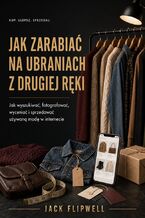 Okładka - Jak zarabiać na ubraniach z drugiej ręki - Jak wyszukiwać, fotografować, wyceniać i sprzedawać używaną modę w internecie - Jack Flipwell