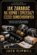 Okładka - Jak zarabiać na kupnie i sprzedaży części samochodowych - Przewodnik po numerach OEM, kompatybilności, ocenie stanu, wysyłce i opłacalnej odsprzedaży - Jack Flipwell