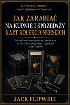 Okładka - Jak zarabiać na kupnie i sprzedaży kart kolekcjonerskich - Jak analizować ceny sprzedaży, oceniać stan, wybierać karty do gradingu i ograniczać ryzyko rynkowe - Jack Flipwell