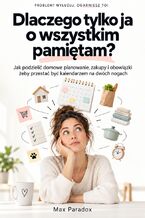 Okładka - Dlaczego tylko ja o wszystkim pamiętam? - Jak podzielić domowe planowanie, zakupy i obowiązki, żeby przestać być kalendarzem na dwóch nogach - Max Paradox