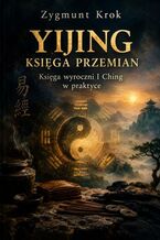 Okładka - Yijing Księga przemian. Księga wyroczni I Ching w praktyce - Zygmunt Krok