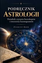 Podręcznik Astrologii. Poradnik czytania horoskopów i tworzenia kosmogramów