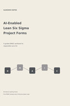 Okładka - AI-Enabled Lean Six Sigma project forms. A guided DMAIC workbook for responsible, evidence-led AI use - Sławomir Świtek