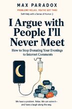 I Argue with People I'll Never Meet - How to Stop Donating Your Evenings to Internet Comments