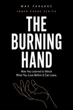 Okładka - The Burning Hand - How You Learned to Wreck What You Love Before It Can Leave - Max Paradox