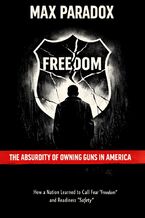 The Absurdity of Owning Guns in America - How a Nation Learned to Call Fear “Freedom" and Readiness “Safety"