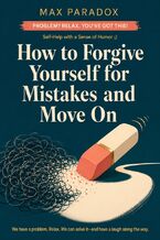 Okładka - How to Forgive Yourself for Mistakes and Move On - Max Paradox