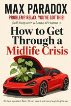 Okładka - How to Get Through a Midlife Crisis - Max Paradox