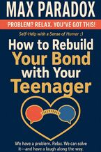 Okładka - How to Rebuild Your Bond with Your Teenager - Max Paradox