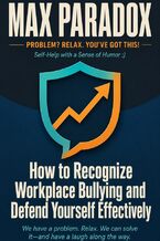 Okładka - How to Recognize Workplace Bullying and Defend Yourself Effectively - Max Paradox