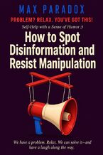 Okładka - How to Spot Disinformation and Resist Manipulation - Max Paradox