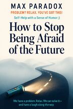 Okładka - How to Stop Being Afraid of the Future - Max Paradox
