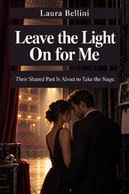 Okładka - Leave the Light On for Me - Their Shared Past Is About to Take the Stage - Laura Bellini