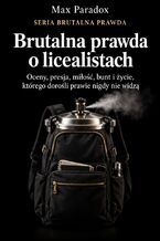 Brutalna prawda o licealistach - Oceny, presja, miłość, bunt i życie, którego dorośli prawie nigdy nie widzą