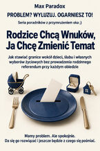 Okładka - Rodzice Chcą Wnuków, Ja Chcę Zmienić Temat - Jak stawiać granice wokół dzieci, ślubu i własnych wyborów życiowych bez prowadzenia rodzinnego referendum przy każdym obiedzie - Max Paradox
